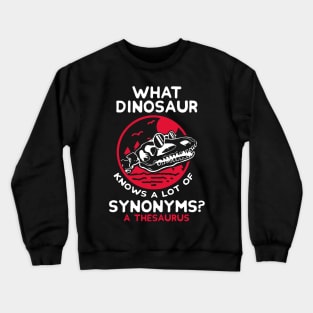 What dinosaur knows a lot of synonyms?  A thesaurus Crewneck Sweatshirt